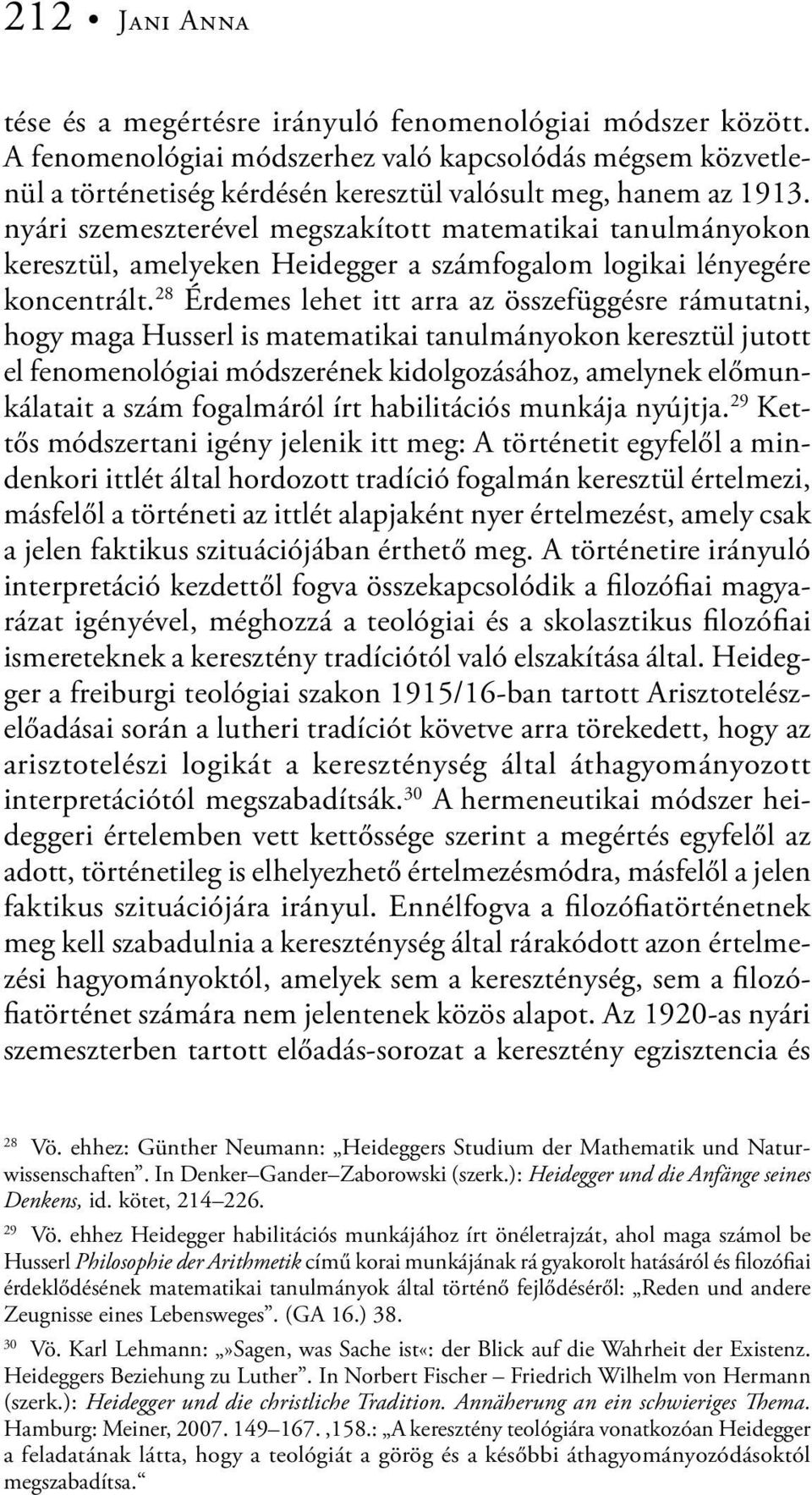 nyári szemeszterével megszakított matematikai tanulmányokon keresztül, amelyeken Heidegger a számfogalom logikai lényegére koncentrált.