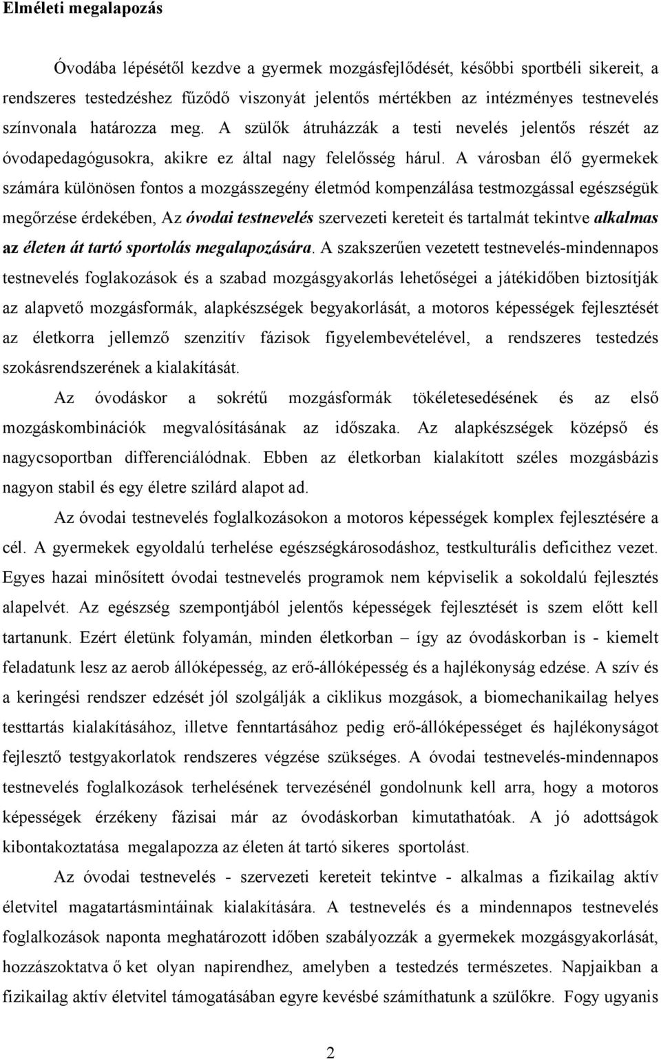 A városban élő gyermekek számára különösen fontos a mozgásszegény életmód kompenzálása testmozgással egészségük megőrzése érdekében, Az óvodai testnevelés szervezeti kereteit és tartalmát tekintve