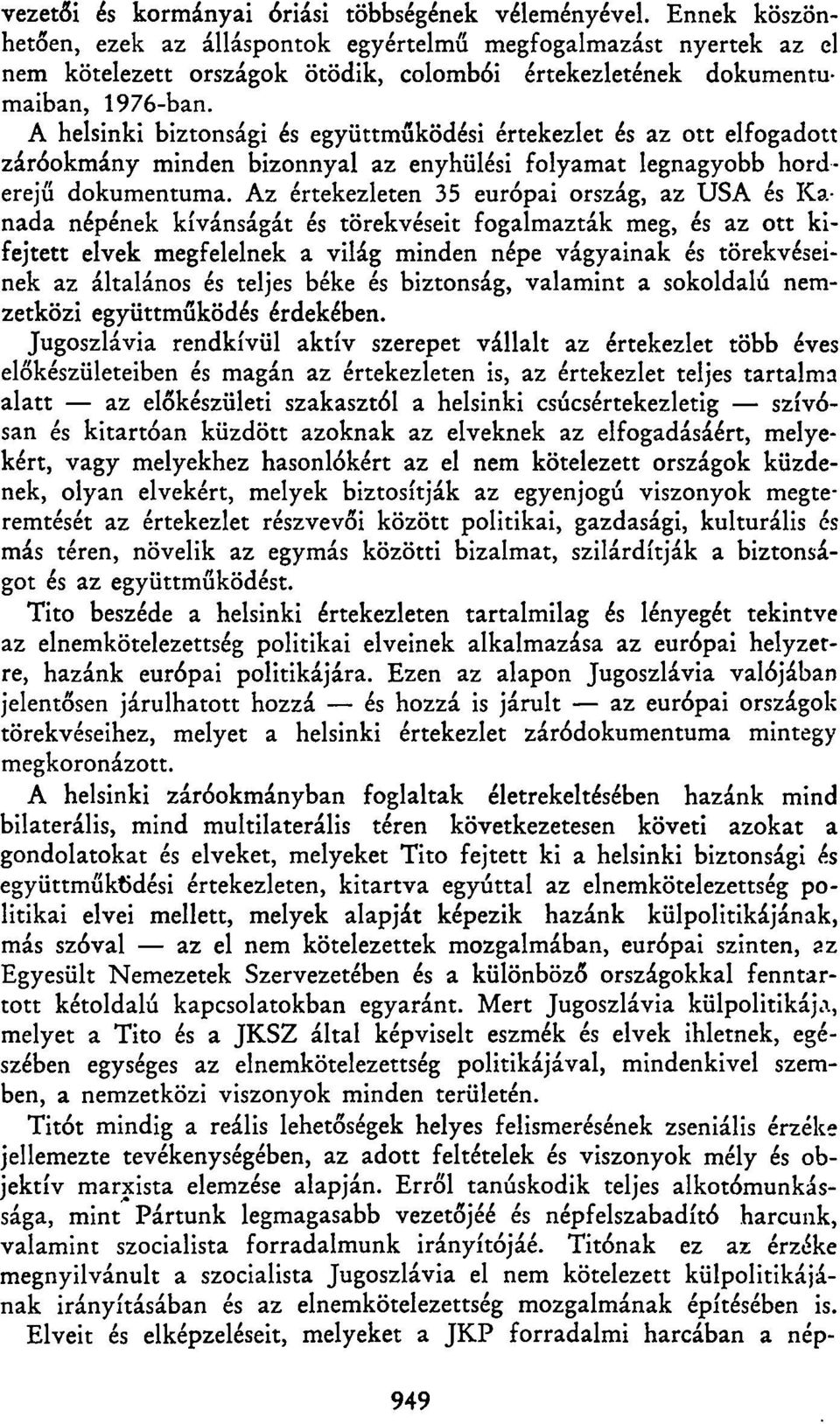 A helsinki biztonsági és együttműködési értekezlet és az ott elfogadott záróokmány minden bizonnyal az enyhülési folyamat legnagyobb horderejű dokumentuma.