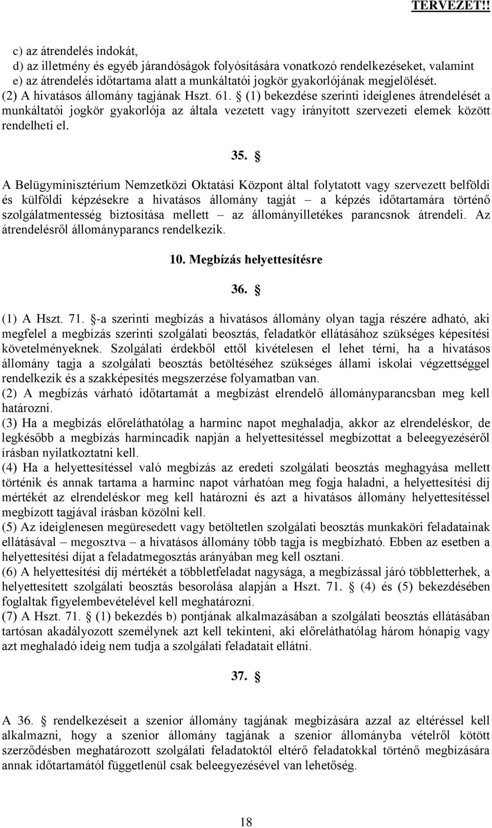 35. A Belügyminisztérium Nemzetközi Oktatási Központ által folytatott vagy szervezett belföldi és külföldi képzésekre a hivatásos állomány tagját a képzés időtartamára történő szolgálatmentesség