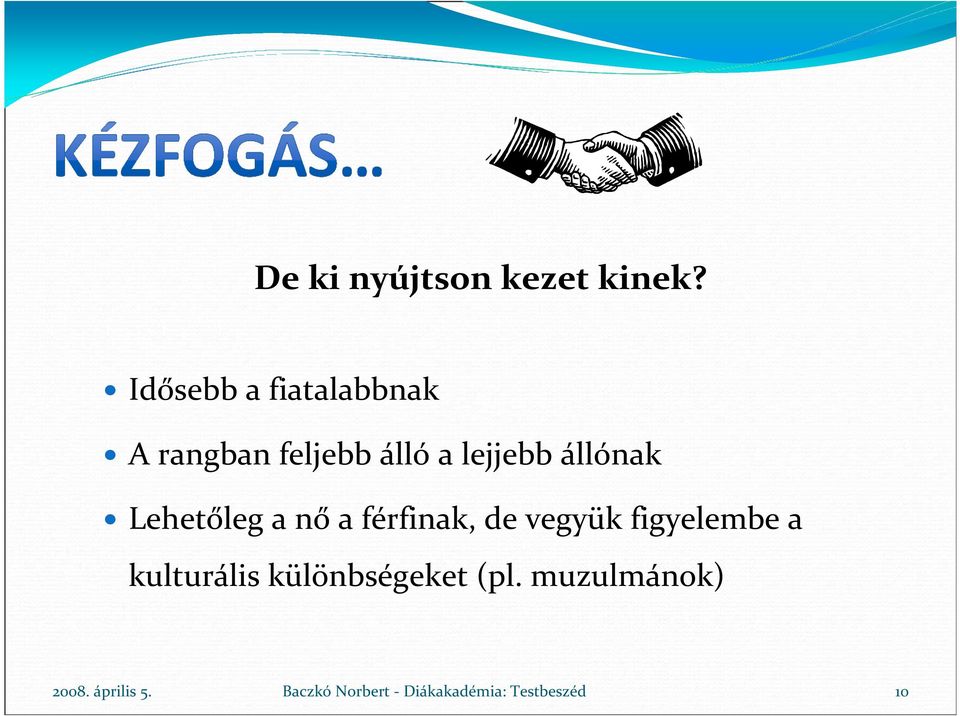 állónak Lehetőleg a nő a férfinak, de vegyük figyelembe a