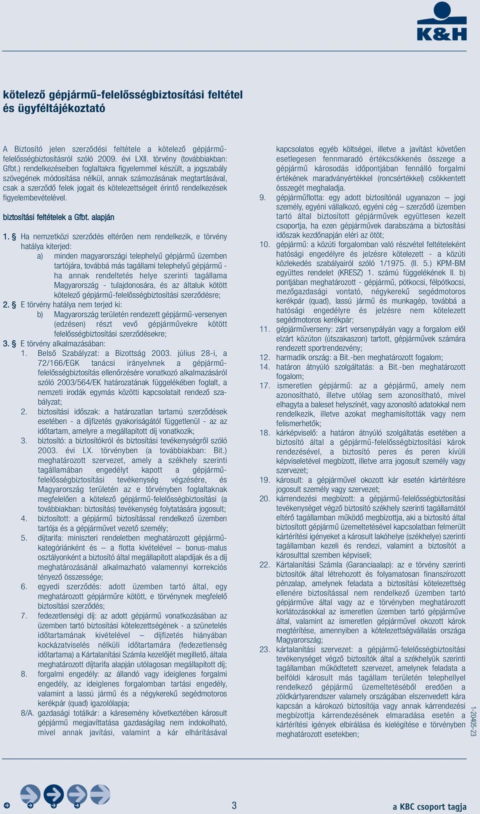 ) rendelkezéseiben foglaltakra figyelemmel készült, a jogszabály szövegének módosítása nélkül, annak számozásának megtartásával, csak a szerződő felek jogait és kötelezettségeit érintő rendelkezések