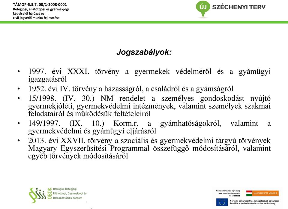 ) NM rendelet a személyes gondoskodást nyújtó gyermekjóléti, gyermekvédelmi intézmények, valamint személyek szakmai feladatairól és működésük