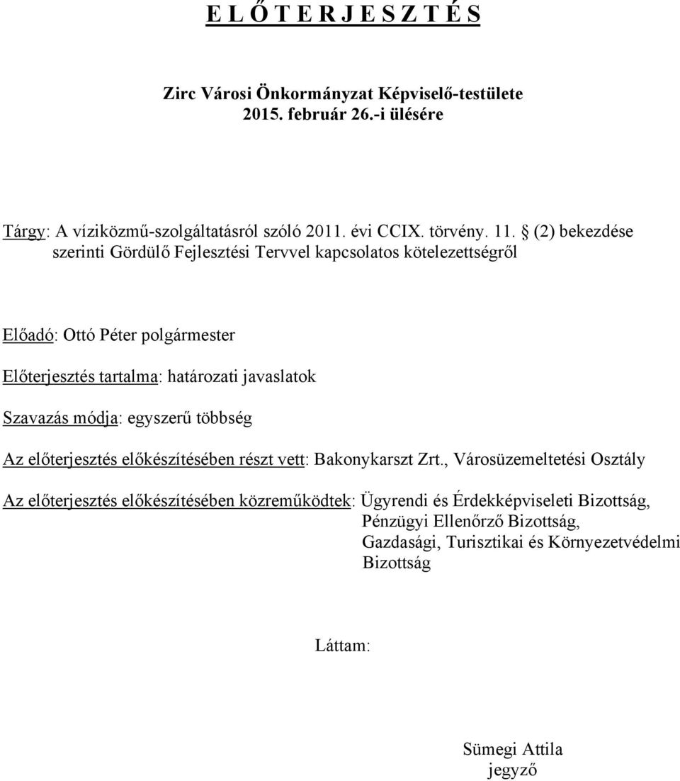 (2) bekezdése szerinti Gördülő Fejlesztési Tervvel kapcsolatos kötelezettségről Előadó: polgármester Előterjesztés tartalma: határozati javaslatok Szavazás