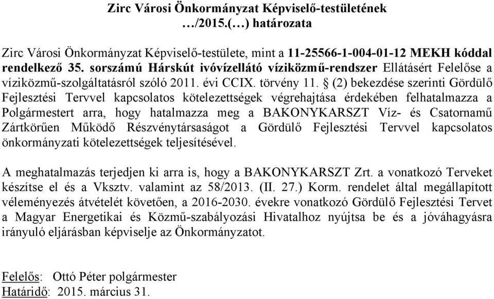 (2) bekezdése szerinti Gördülő Fejlesztési Tervvel kapcsolatos kötelezettségek végrehajtása érdekében felhatalmazza a Polgármestert arra, hogy hatalmazza meg a BAKONYKARSZT Víz- és Csatornamű