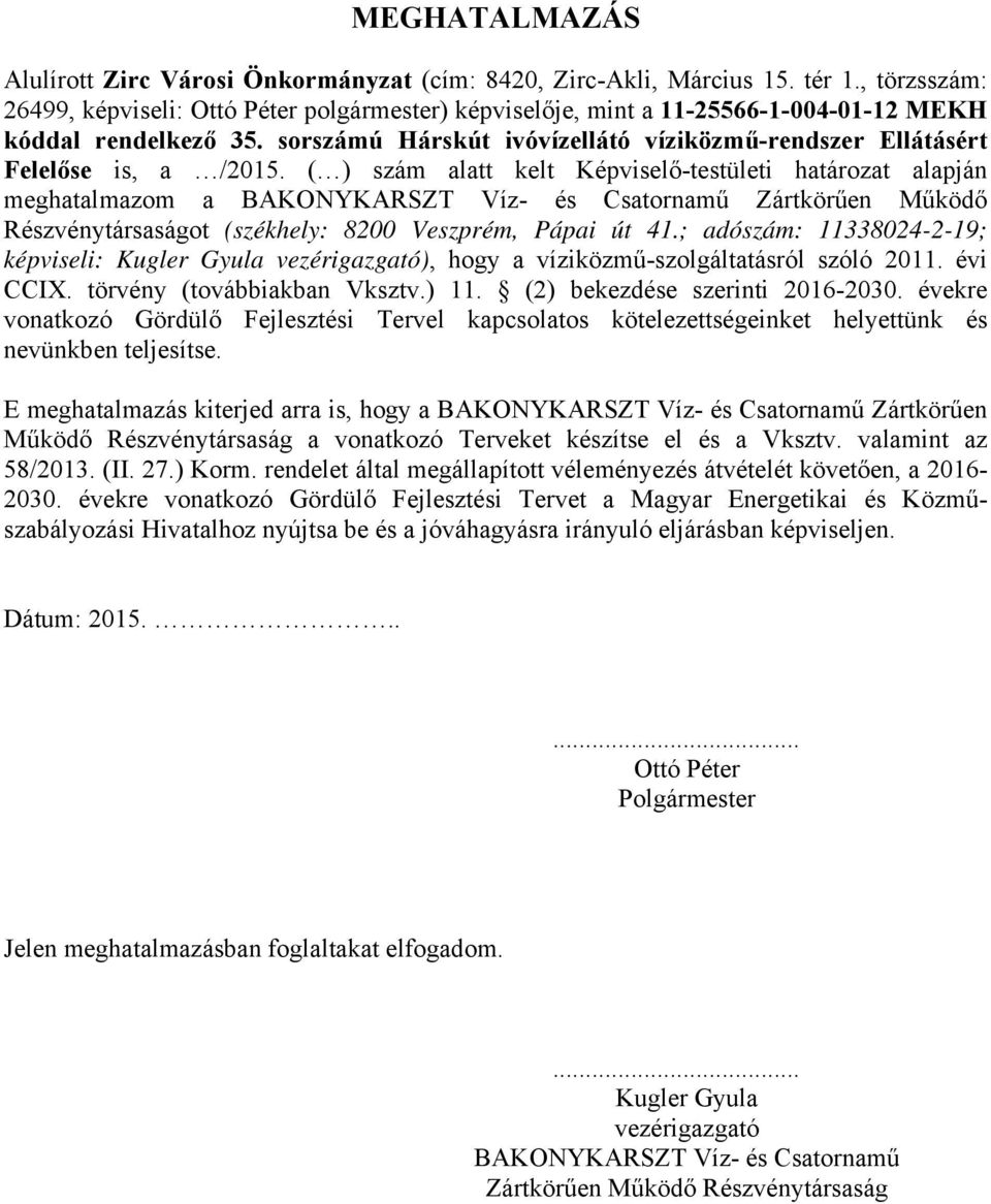 ( ) szám alatt kelt Képviselő-testületi határozat alapján meghatalmazom a BAKONYKARSZT Víz- és Csatornamű Zártkörűen Működő Részvénytársaságot (székhely: 8200 Veszprém, Pápai út 41.