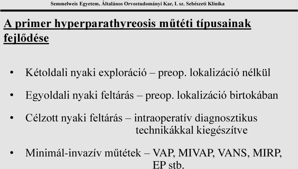 lokalizáció birtokában Célzott nyaki feltárás intraoperatív diagnosztikus