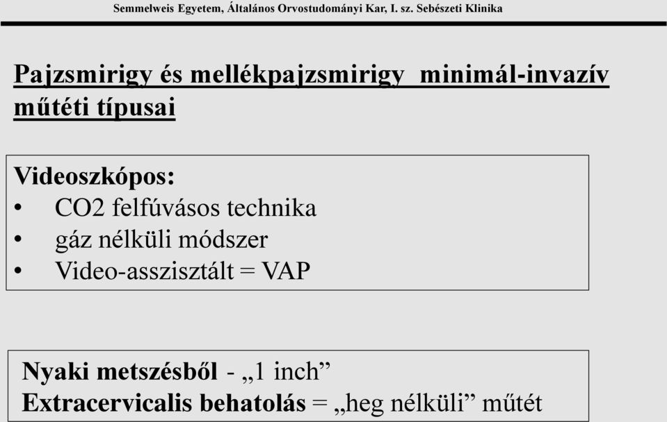 gáz nélküli módszer Video-asszisztált = VAP Nyaki