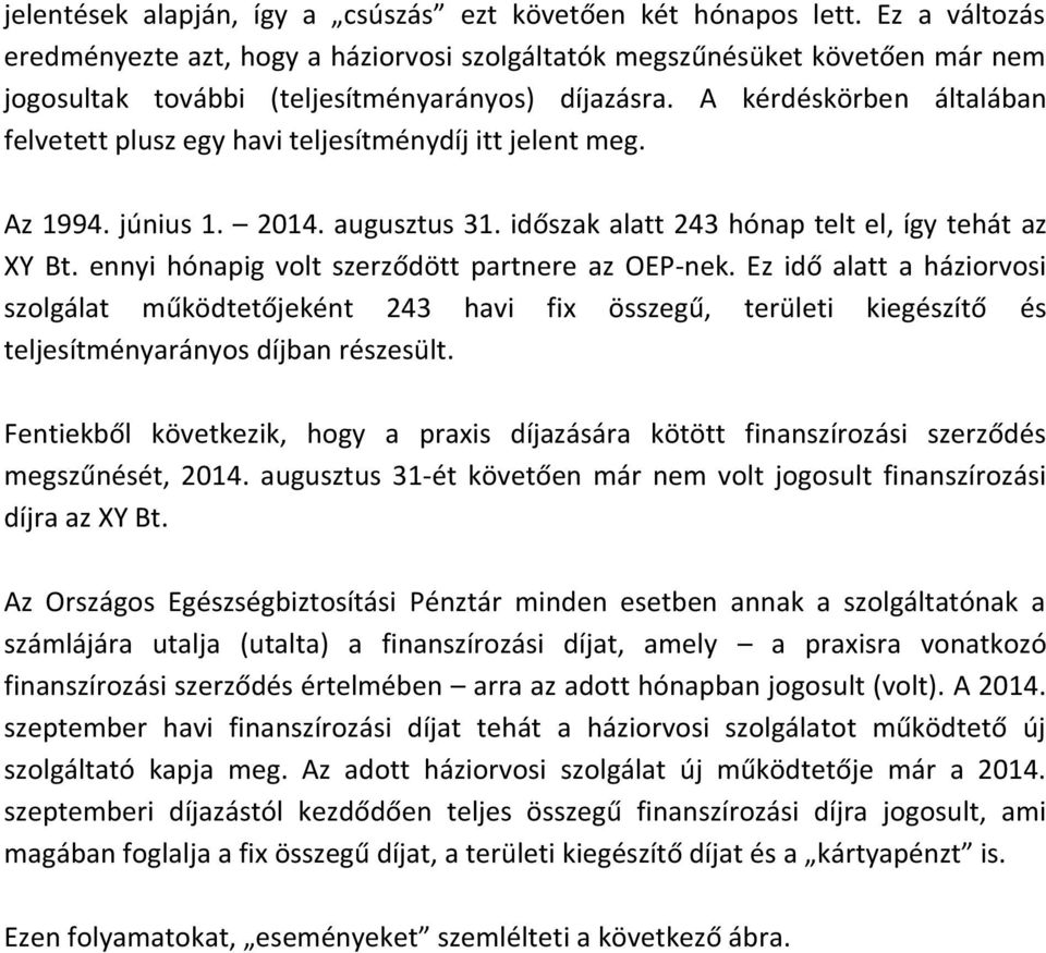 A kérdéskörben általában felvetett plusz egy havi teljesítménydíj itt jelent meg. Az 1994. június 1. 2014. augusztus 31. időszak alatt 243 hónap telt el, így tehát az XY Bt.