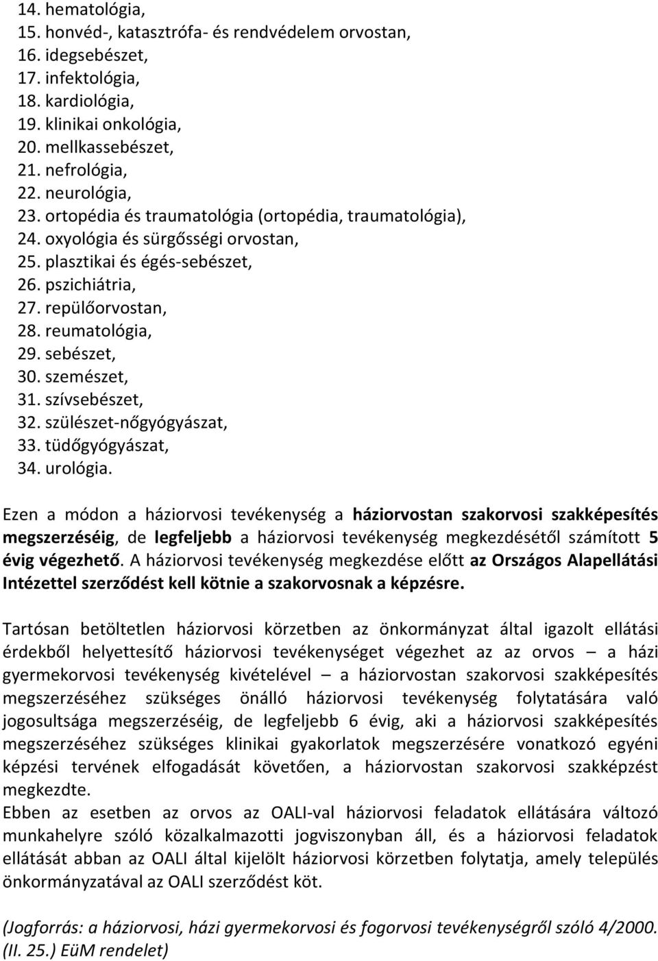 reumatológia, 29. sebészet, 30. szemészet, 31. szívsebészet, 32. szülészet-nőgyógyászat, 33. tüdőgyógyászat, 34. urológia.