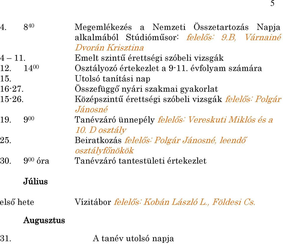 Összefüggő nyári szakmai gyakorlat 15-26. Középszintű érettségi szóbeli vizsgák felelős: Polgár Jánosné 19.