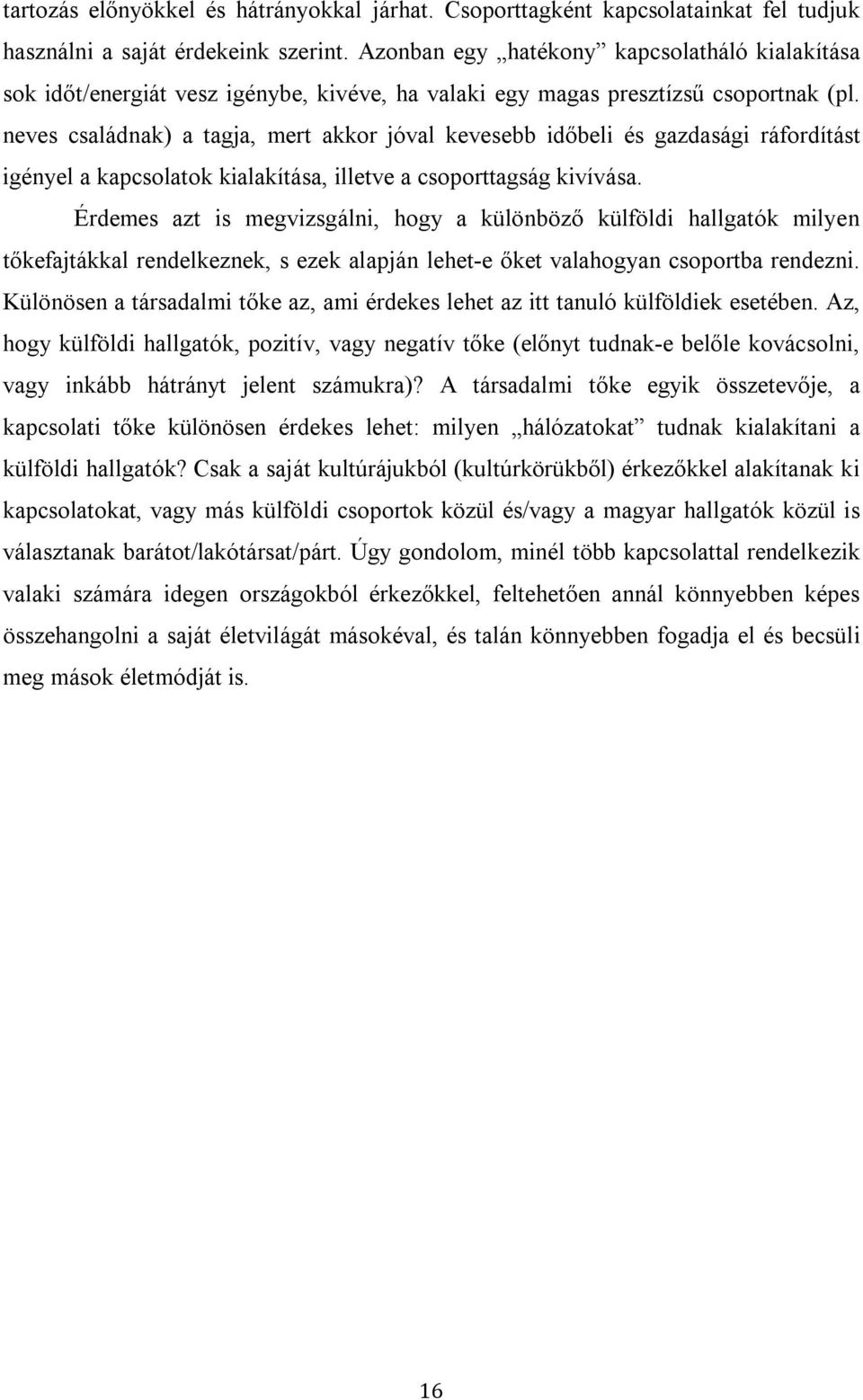 neves családnak) a tagja, mert akkor jóval kevesebb időbeli és gazdasági ráfordítást igényel a kapcsolatok kialakítása, illetve a csoporttagság kivívása.