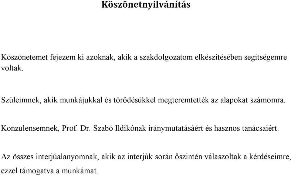Szüleimnek, akik munkájukkal és törődésükkel megteremtették az alapokat számomra.
