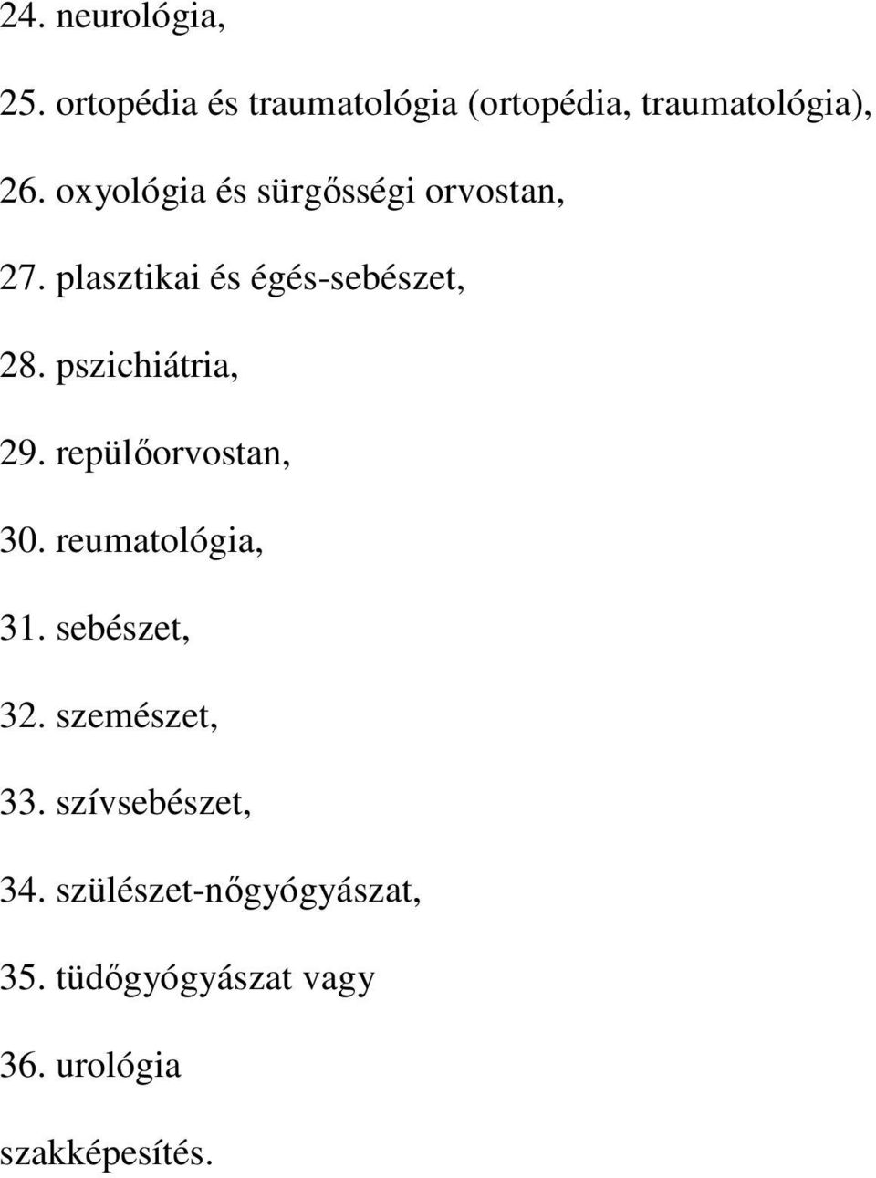 pszichiátria, 29. repülıorvostan, 30. reumatológia, 31. sebészet, 32.