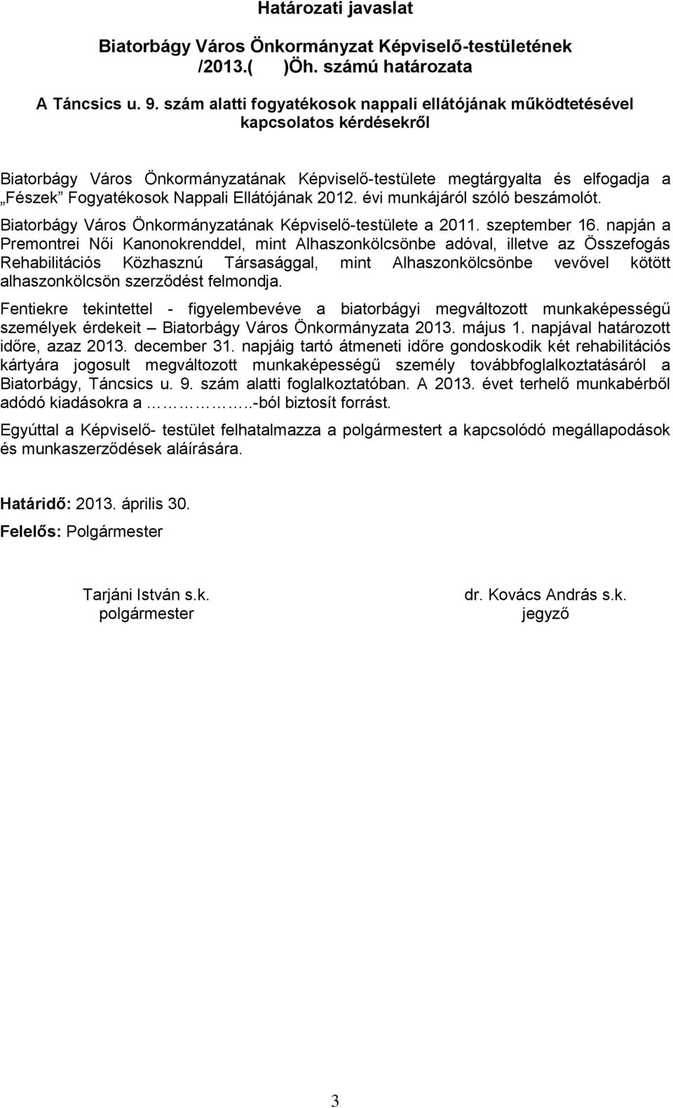 Ellátójának 2012. évi munkájáról szóló beszámolót. Biatorbágy Város Önkormányzatának Képviselő-testülete a 2011. szeptember 16.