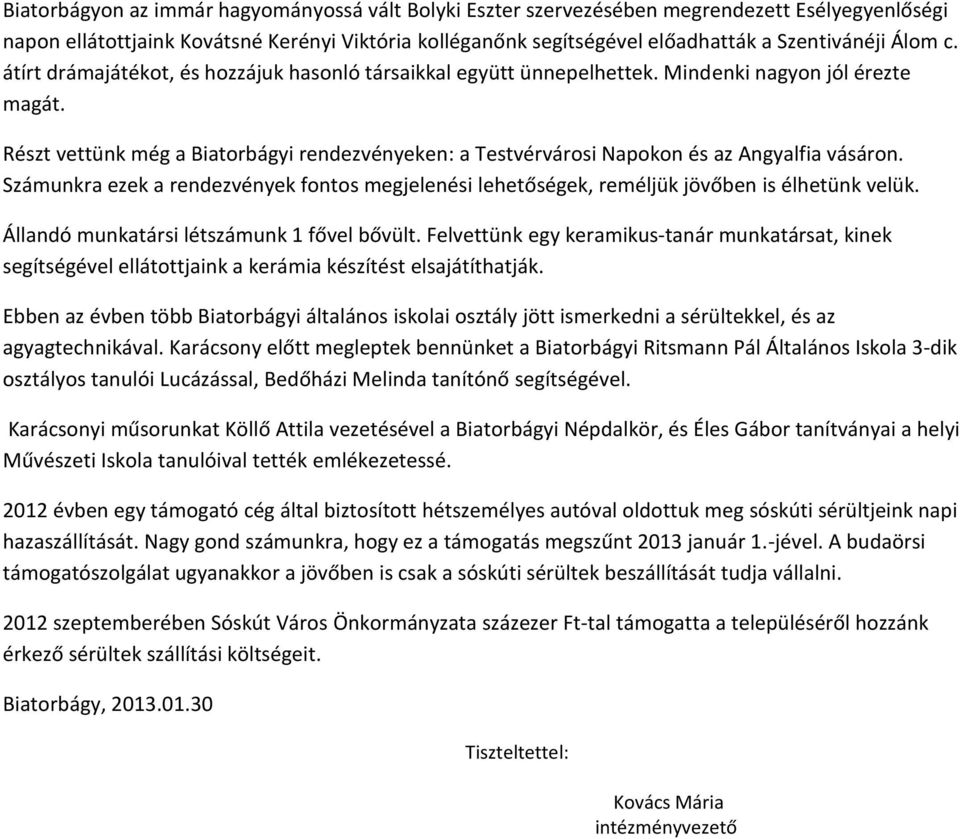 Részt vettünk még a Biatorbágyi rendezvényeken: a Testvérvárosi Napokon és az Angyalfia vásáron. Számunkra ezek a rendezvények fontos megjelenési lehetőségek, reméljük jövőben is élhetünk velük.