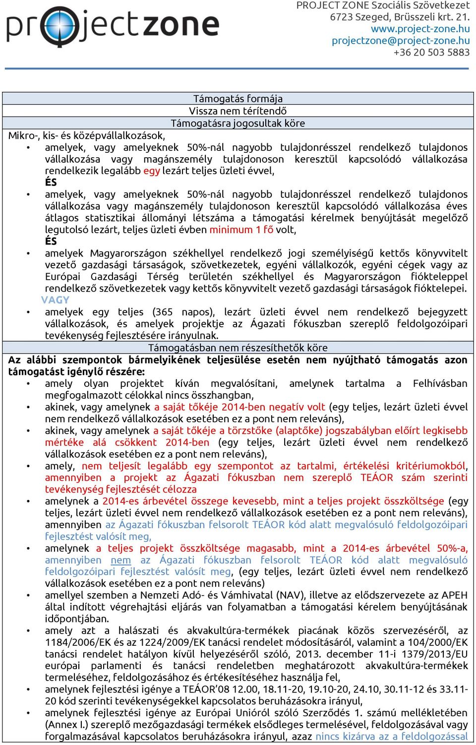 vállalkozása vagy magánszemély tulajdonoson keresztül kapcsolódó vállalkozása éves átlagos statisztikai állományi létszáma a támogatási kérelmek benyújtását megelőző legutolsó lezárt, teljes üzleti