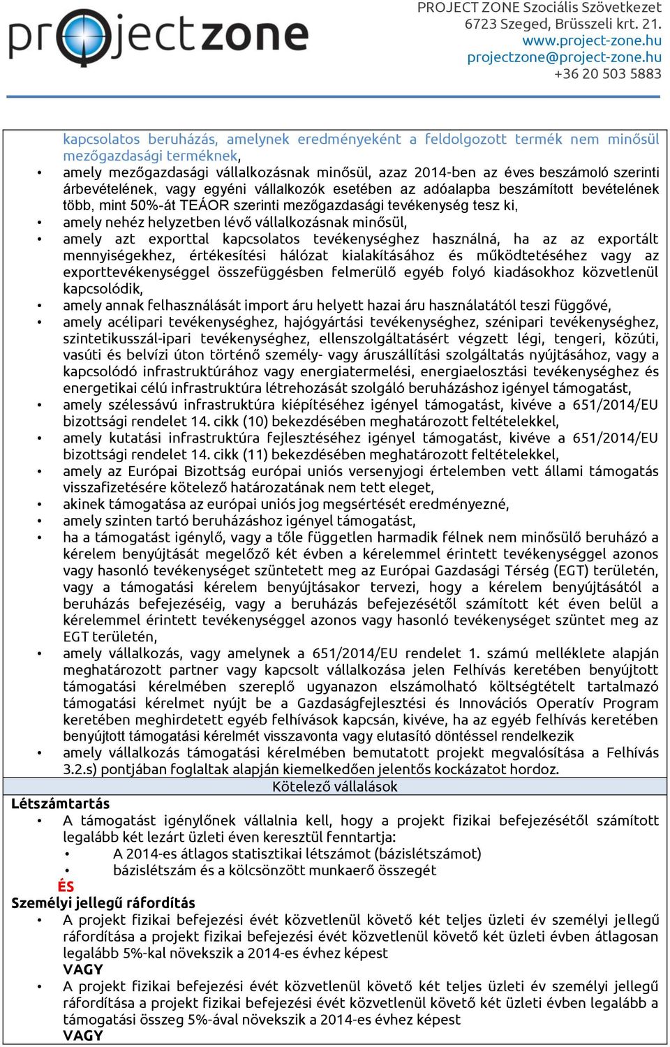 minősül, amely azt exporttal kapcsolatos tevékenységhez használná, ha az az exportált mennyiségekhez, értékesítési hálózat kialakításához és működtetéséhez vagy az exporttevékenységgel összefüggésben