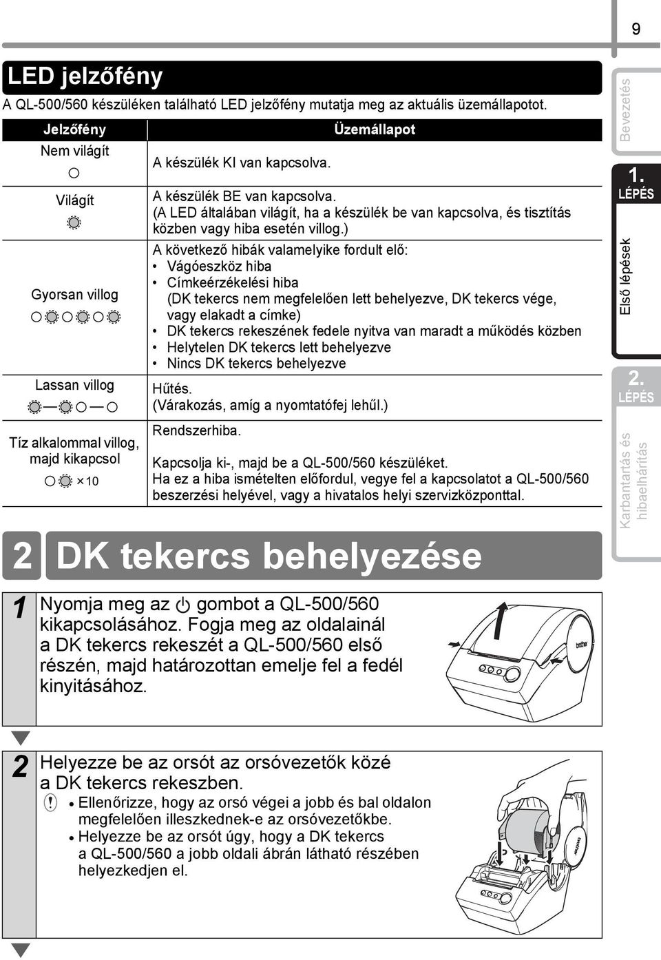 (A LED általában világít, ha a készülék be van kapcsolva, és tisztítás közben vagy hiba esetén villog.