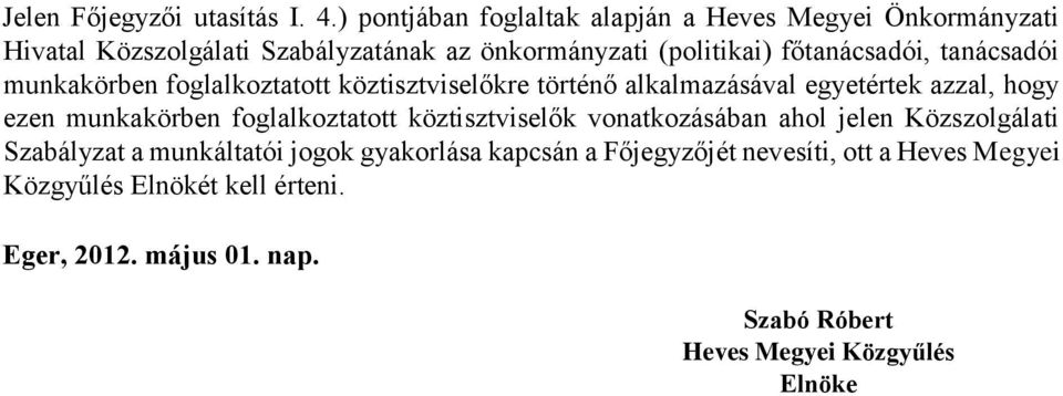 tanácsadói munkakörben foglalkoztatott köztisztviselőkre történő alkalmazásával egyetértek azzal, hogy ezen munkakörben foglalkoztatott