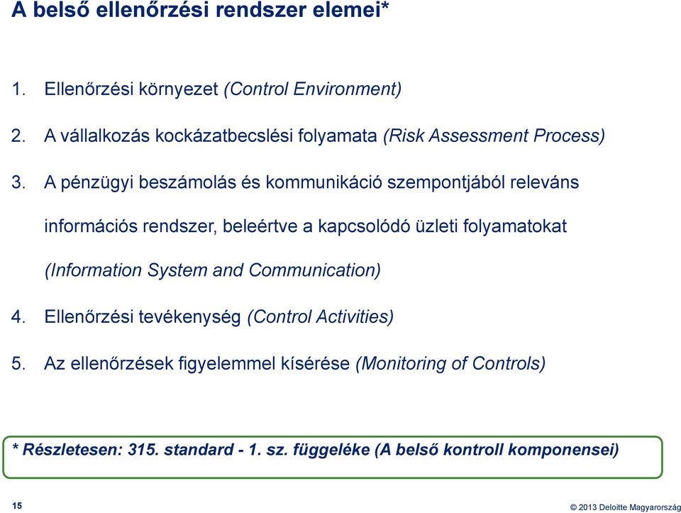 A pénzügyi beszámolás és kommunikáció szempontjából releváns információs rendszer, beleértve a kapcsolódó üzleti folyamatokat