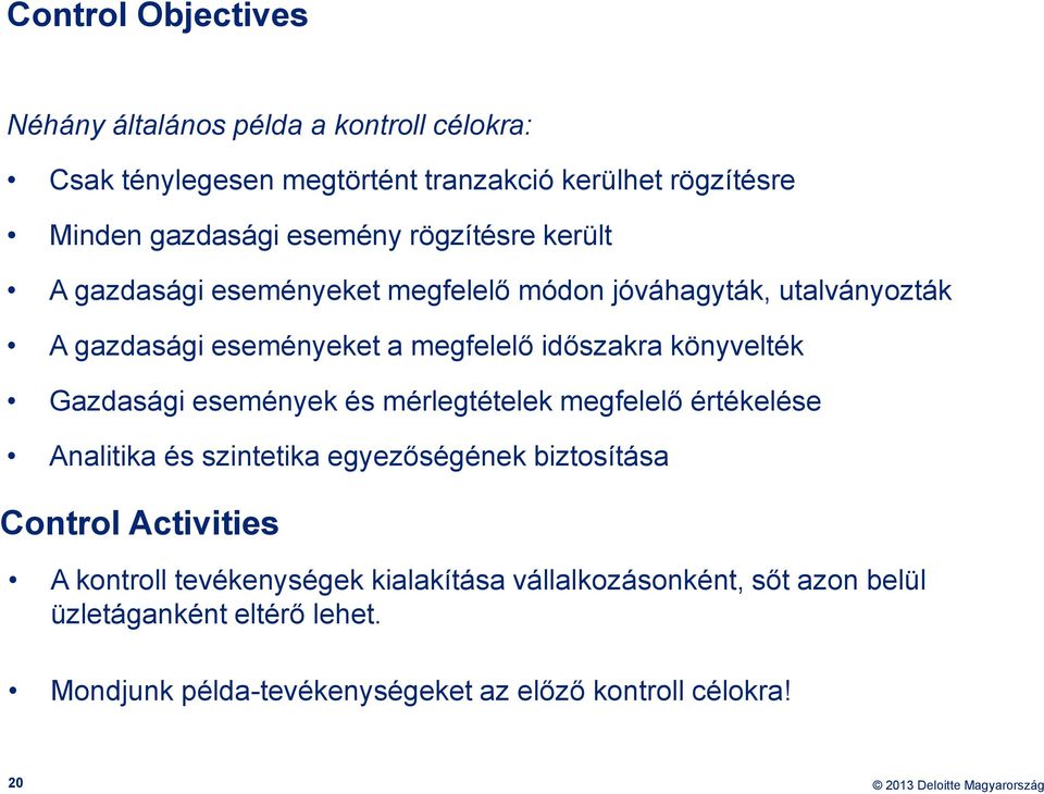 könyvelték Gazdasági események és mérlegtételek megfelelő értékelése Analitika és szintetika egyezőségének biztosítása Control Activities A