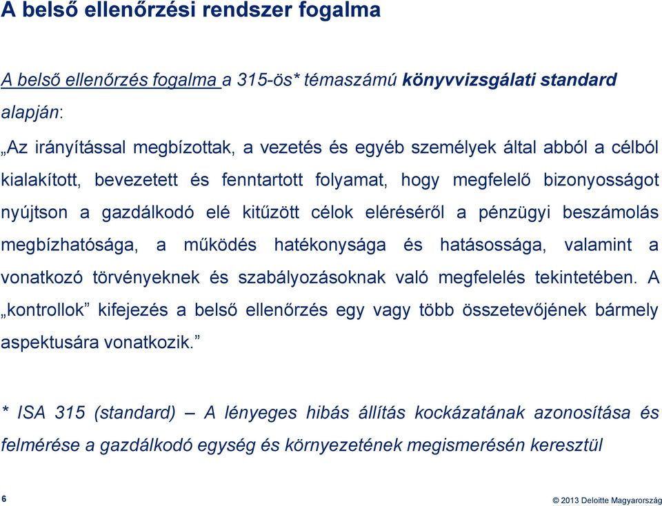 a működés hatékonysága és hatásossága, valamint a vonatkozó törvényeknek és szabályozásoknak való megfelelés tekintetében.