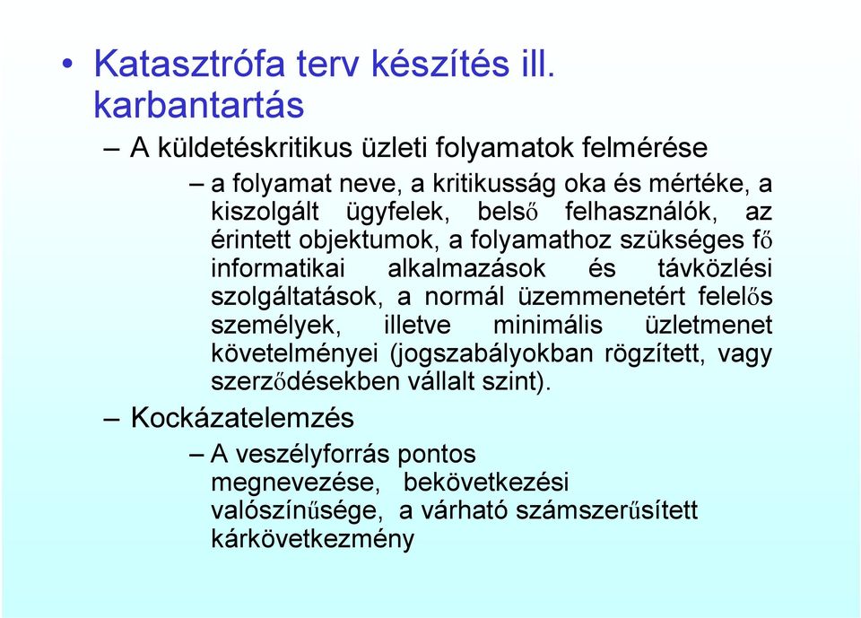 felhasználók, az érintett objektumok, a folyamathoz szükséges fő informatikai alkalmazások és távközlési szolgáltatások, a normál