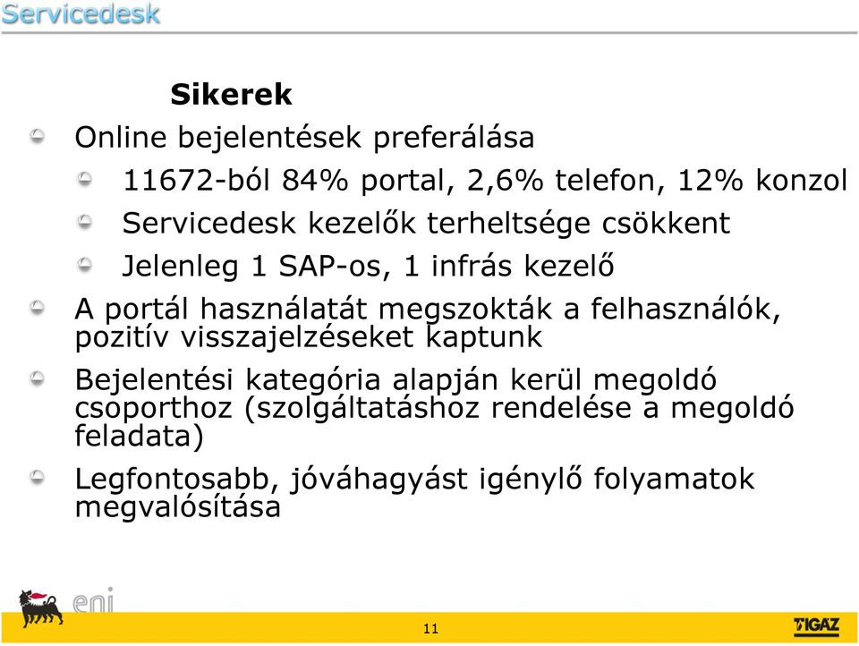 felhasználók, pozitív visszajelzéseket kaptunk Bejelentési kategória alapján kerül megoldó csoporthoz