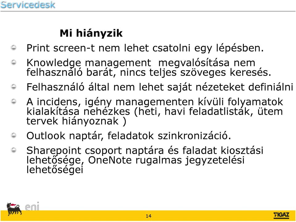 Felhasználó által nem lehet saját nézeteket definiálni A incidens, igény managementen kívüli folyamatok kialakítása