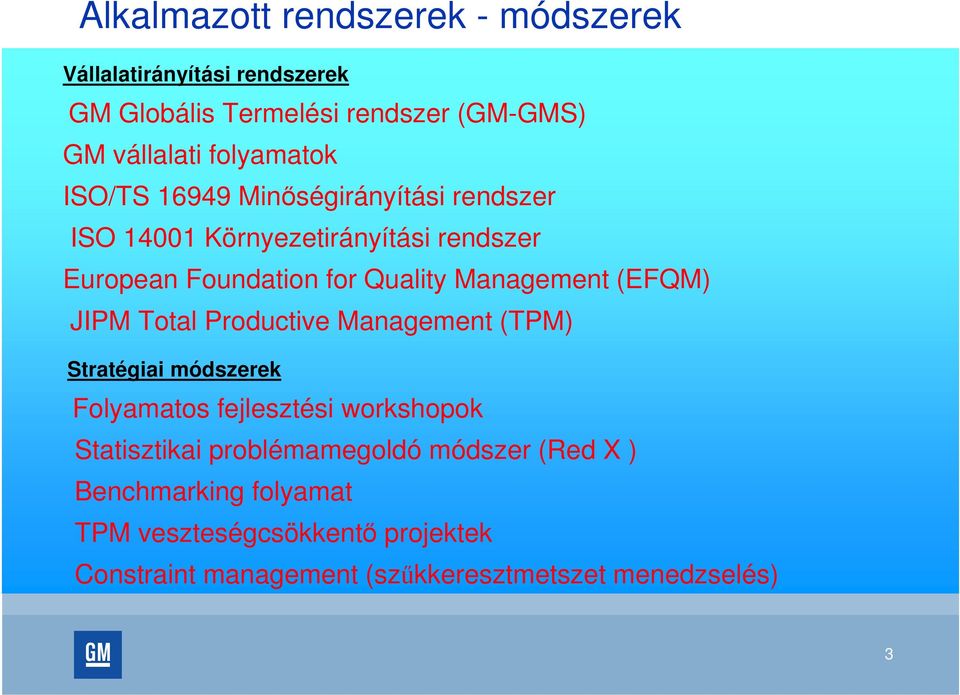 Management (EFQM) JIPM Total Productive Management (TPM) Stratégiai módszerek Folyamatos fejlesztési workshopok Statisztikai