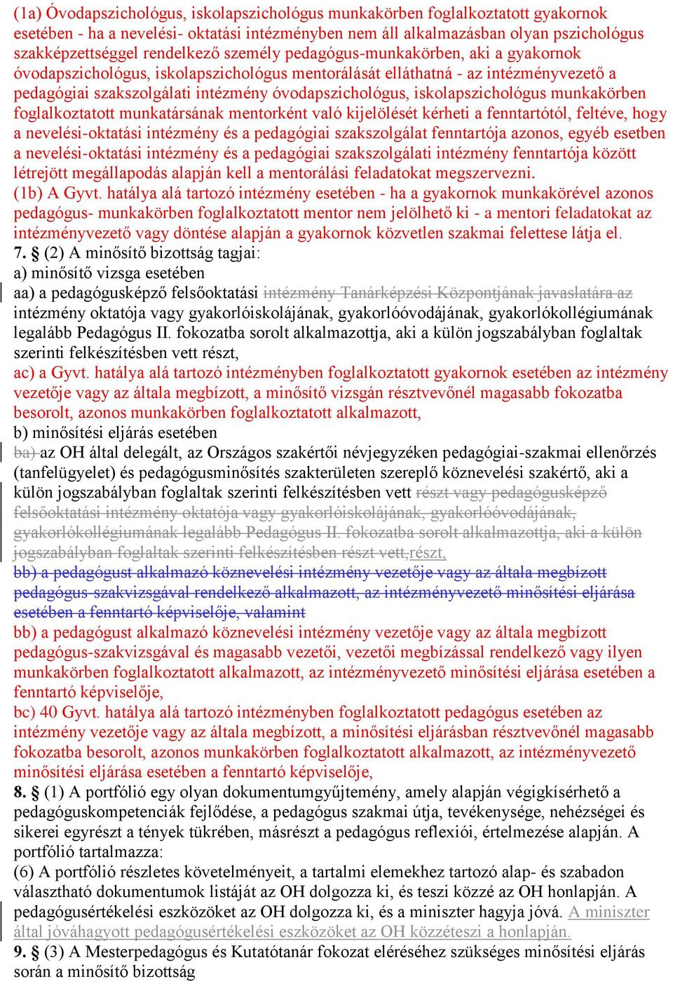 iskolapszichológus munkakörben foglalkoztatott munkatársának mentorként való kijelölését kérheti a fenntartótól, feltéve, hogy a nevelési-oktatási intézmény és a pedagógiai szakszolgálat fenntartója