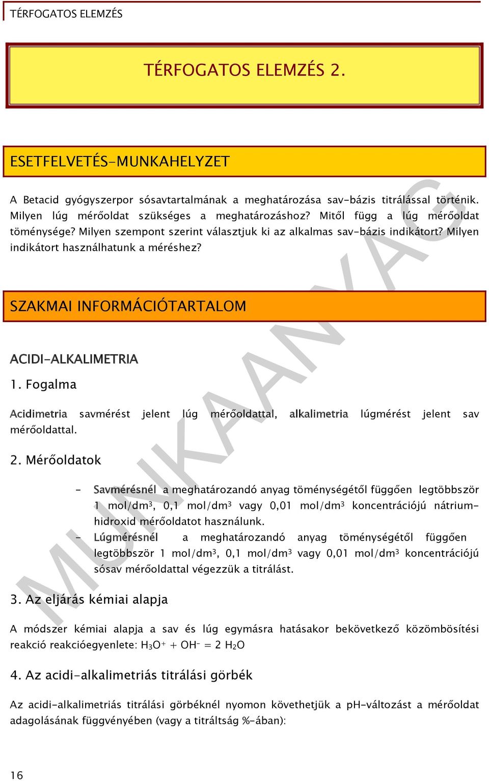 SZAKMAI INFORMÁCIÓTARTALOM ACIDI-ALKALIMETRIA 1. Fogalma Acidimetria savmérést jelent lúg mérőoldattal, alkalimetria lúgmérést jelent sav mérőoldattal. 2.