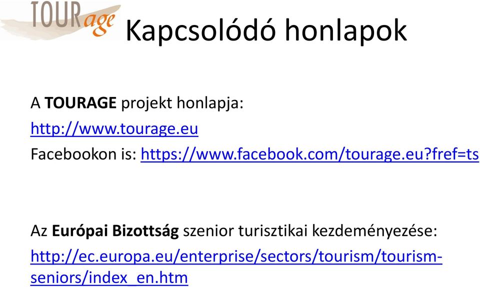 Facebookon is: https://www.facebook.com/tourage.eu?