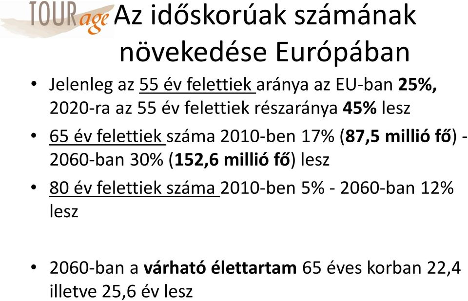 (87,5 millió fő) - 2060-ban 30% (152,6 millió fő) lesz 80 év felettiek száma 2010-ben 5%