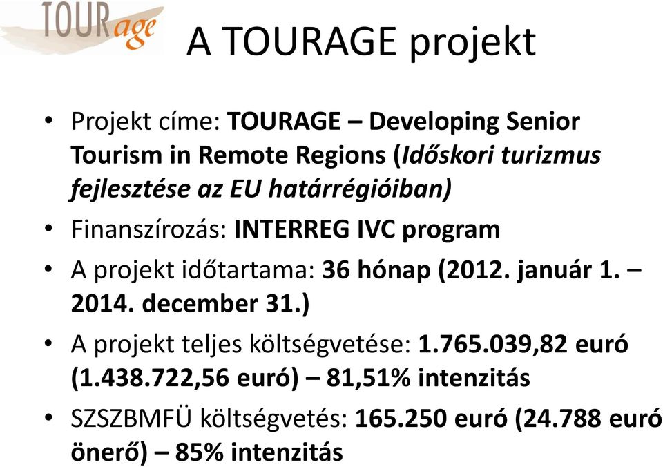 időtartama: 36 hónap (2012. január 1. 2014. december 31.) A projekt teljes költségvetése: 1.765.