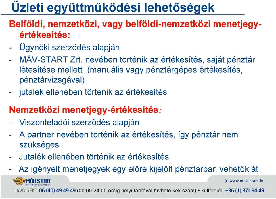 ellenében történik az értékesítés Nemzetközi menetjegy-értékesítés értékesítés: - Viszonteladói szerződés alapján - A partner nevében történik az