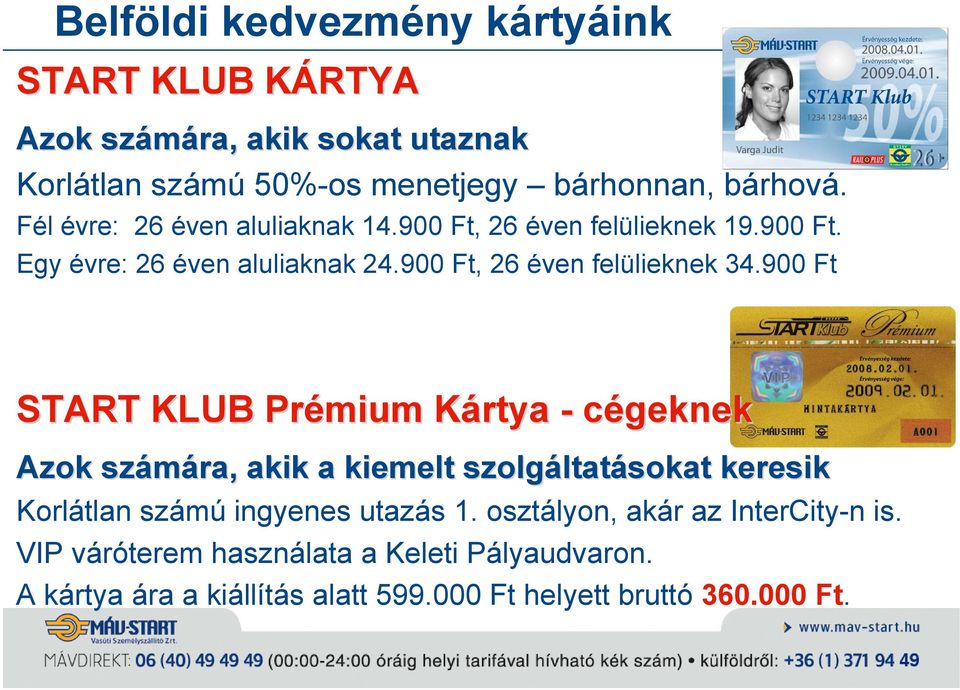 900 Ft START KLUB Prémium Kártya - cégeknek Azok számára, akik a kiemelt szolgáltatásokat keresik Korlátlan számú ingyenes utazás 1.