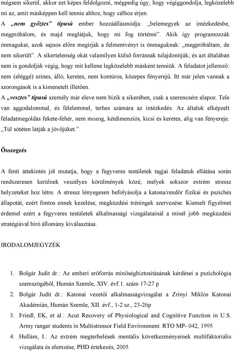 Akik így programozzák önmagukat, azok sajnos előre megírják a felmentvényt is önmaguknak: megpróbáltam, de nem sikerült.