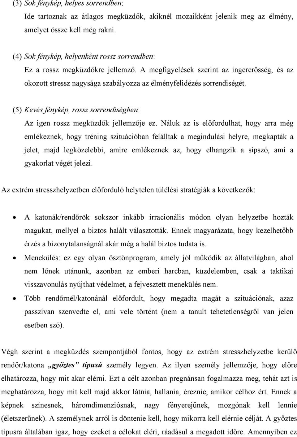 (5) Kevés fénykép, rossz sorrendiségben: Az igen rossz megküzdők jellemzője ez.