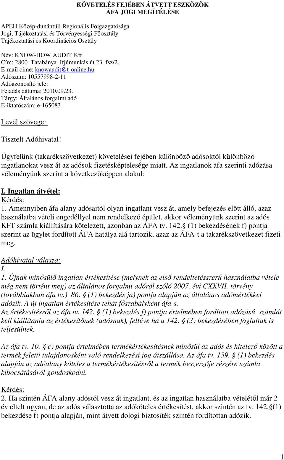 KÖVETELÉS FEJÉBEN ÁTVETT ESZKÖZÖK ÁFA JOGI MEGÍTÉLÉSE Ügyfelünk (takarékszövetkezet) követelései fejében különbözı adósoktól különbözı ingatlanokat vesz át az adósok fizetésképtelesége miatt.