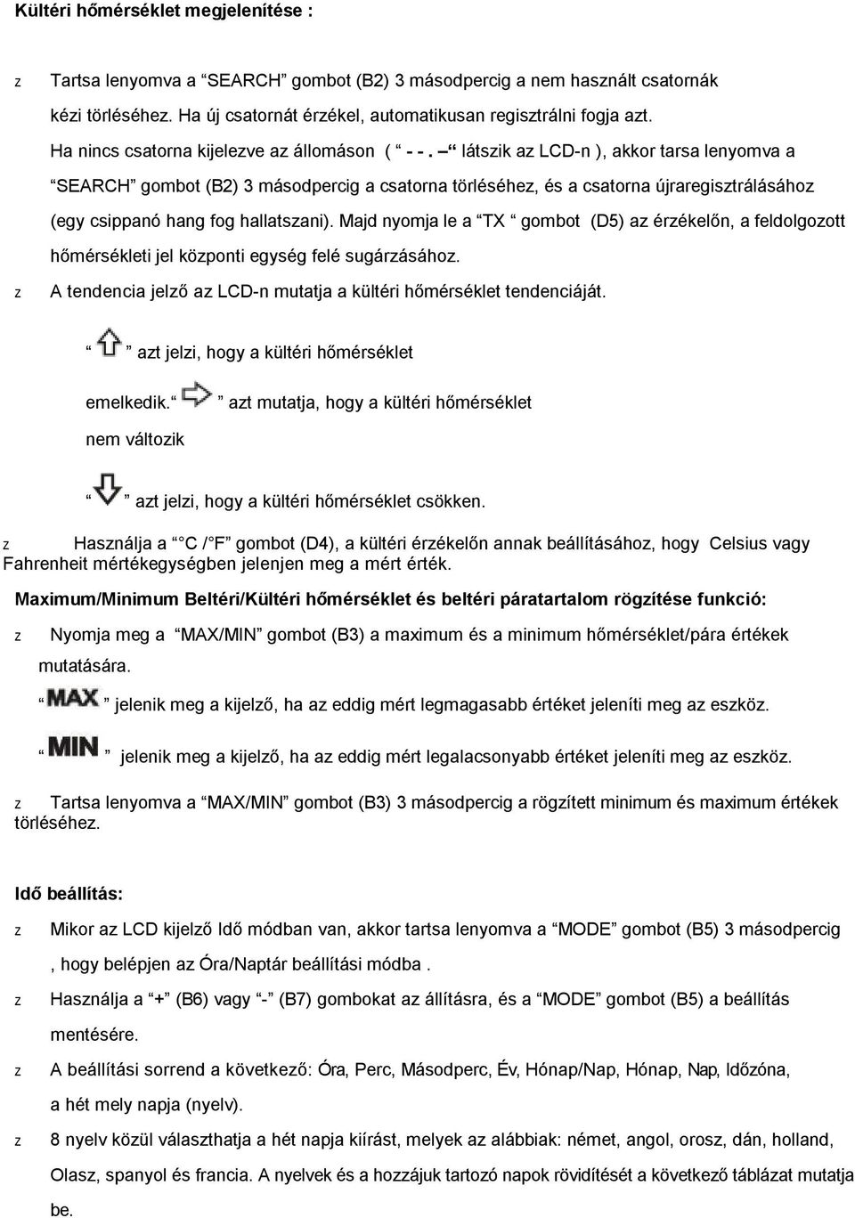 látsik a LCD-n ), akkor tarsa lenyomva a SEARCH gombot (B2) 3 másodpercig a csatorna törléséhe, és a csatorna újraregistrálásáho (egy csippanó hang fog hallatsani).