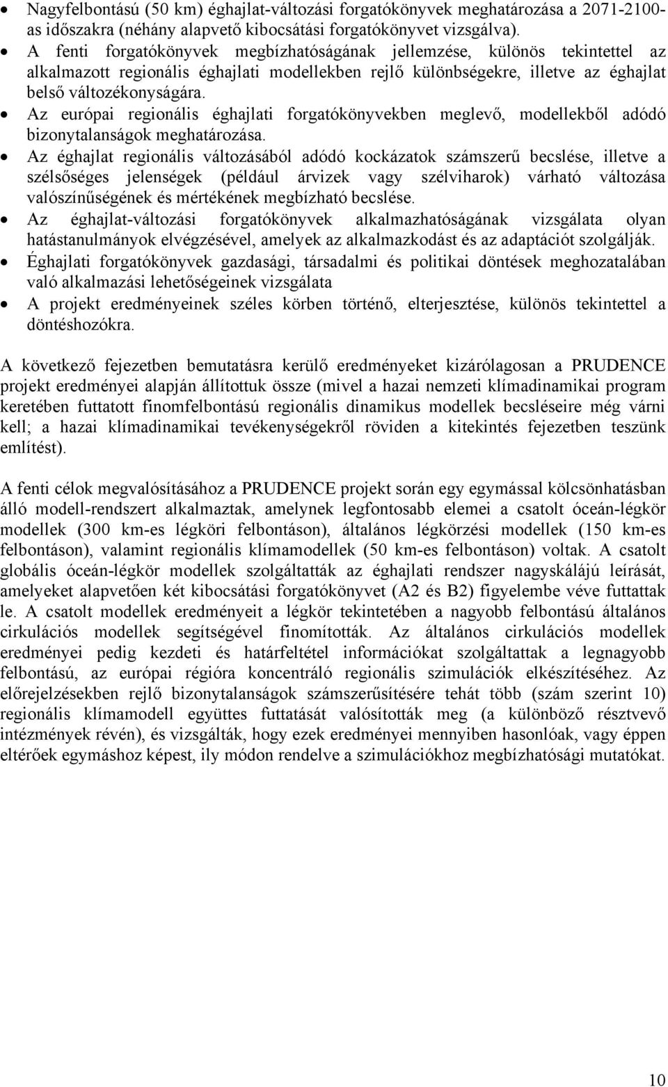 Az európai regionális éghajlati forgatókönyvekben meglevő, modellekből adódó bizonytalanságok meghatározása.