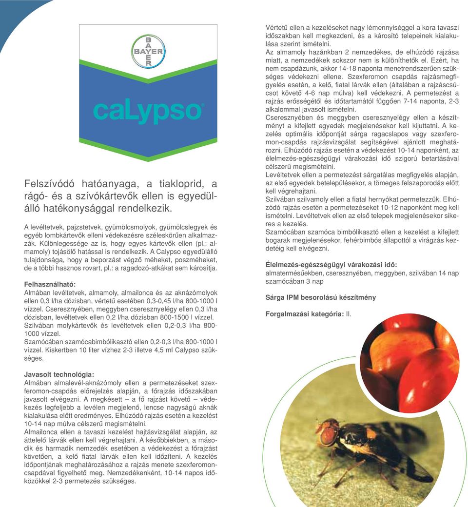 : almamoly) tojásölô hatással is rendelkezik. A Calypso egyedülálló tulajdonsága, hogy a beporzást végzô méheket, poszméheket, de a többi hasznos rovart, pl.: a ragadozó-atkákat sem károsítja.