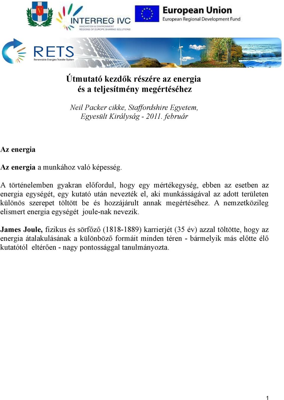 A történelemben gyakran előfordul, hogy egy mértékegység, ebben az esetben az energia egységét, egy kutató után nevezték el, aki munkásságával az adott területen különös