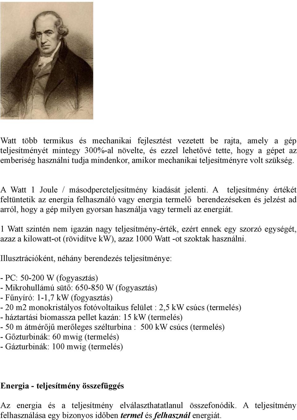 A teljesítmény értékét feltüntetik az energia felhasználó vagy energia termelő berendezéseken és jelzést ad arról, hogy a gép milyen gyorsan használja vagy termeli az energiát.