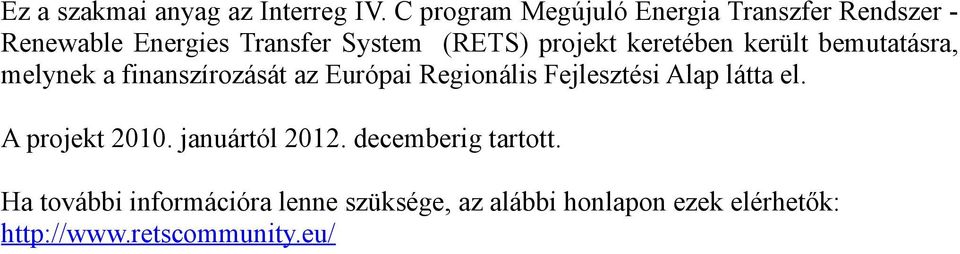 keretében került bemutatásra, melynek a finanszírozását az Európai Regionális Fejlesztési Alap