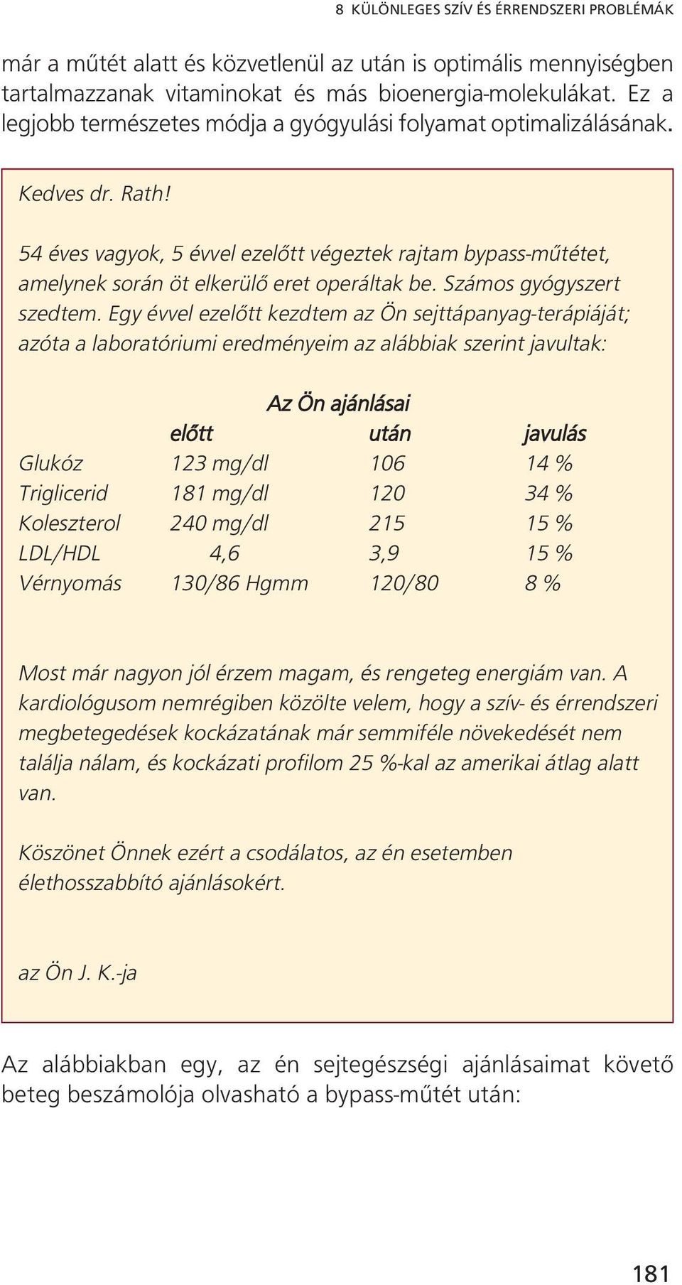 Számos gyógyszert szedtem.