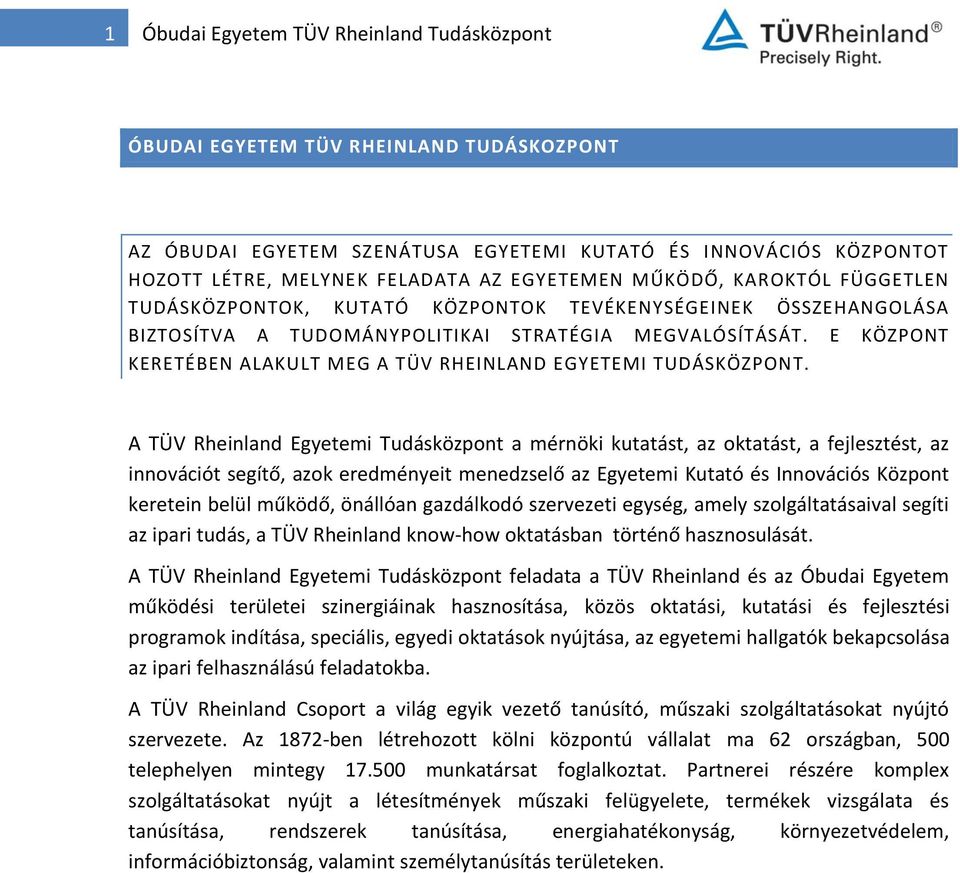 E KÖZPONT KERETÉBEN ALAKULT MEG A TÜV RHEINLAND EGYETEMI TUDÁSKÖZPONT.