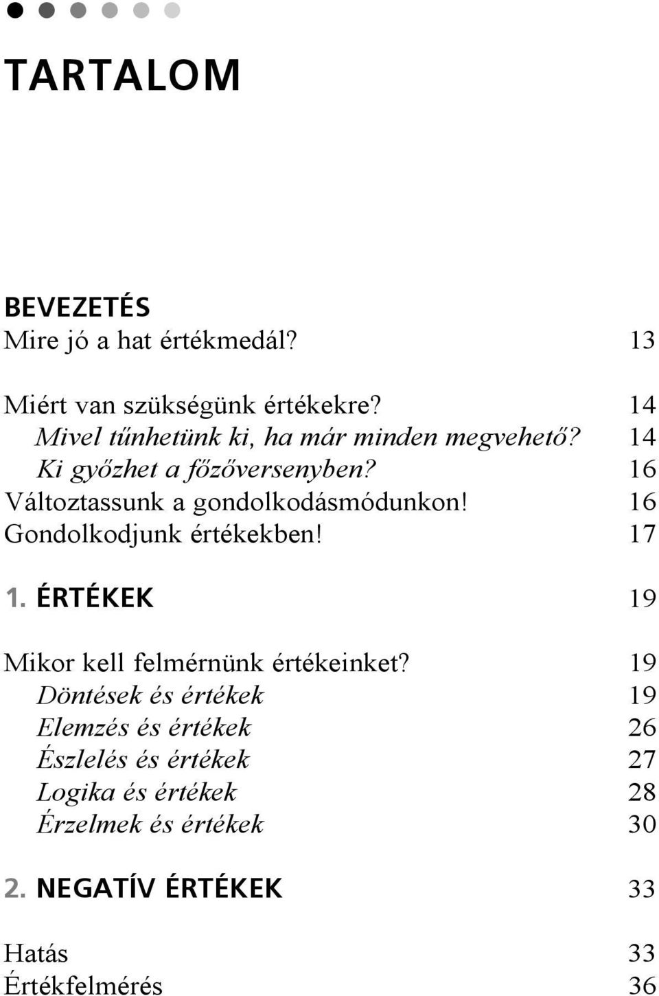 16 Változtassunk a gondolkodásmódunkon! 16 Gondolkodjunk értékekben! 17 1.